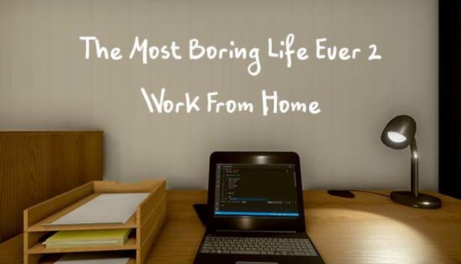 The Most Boring Life Ever 2 Work From Home Free Download